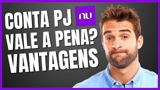 Conta PJ Nubank Vale a Pena? Vantagens e Desvantagens