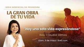 3 de mayo, 2026 Domingo | Hay una sola vida expresandose | Rev. Claudia Olmos
