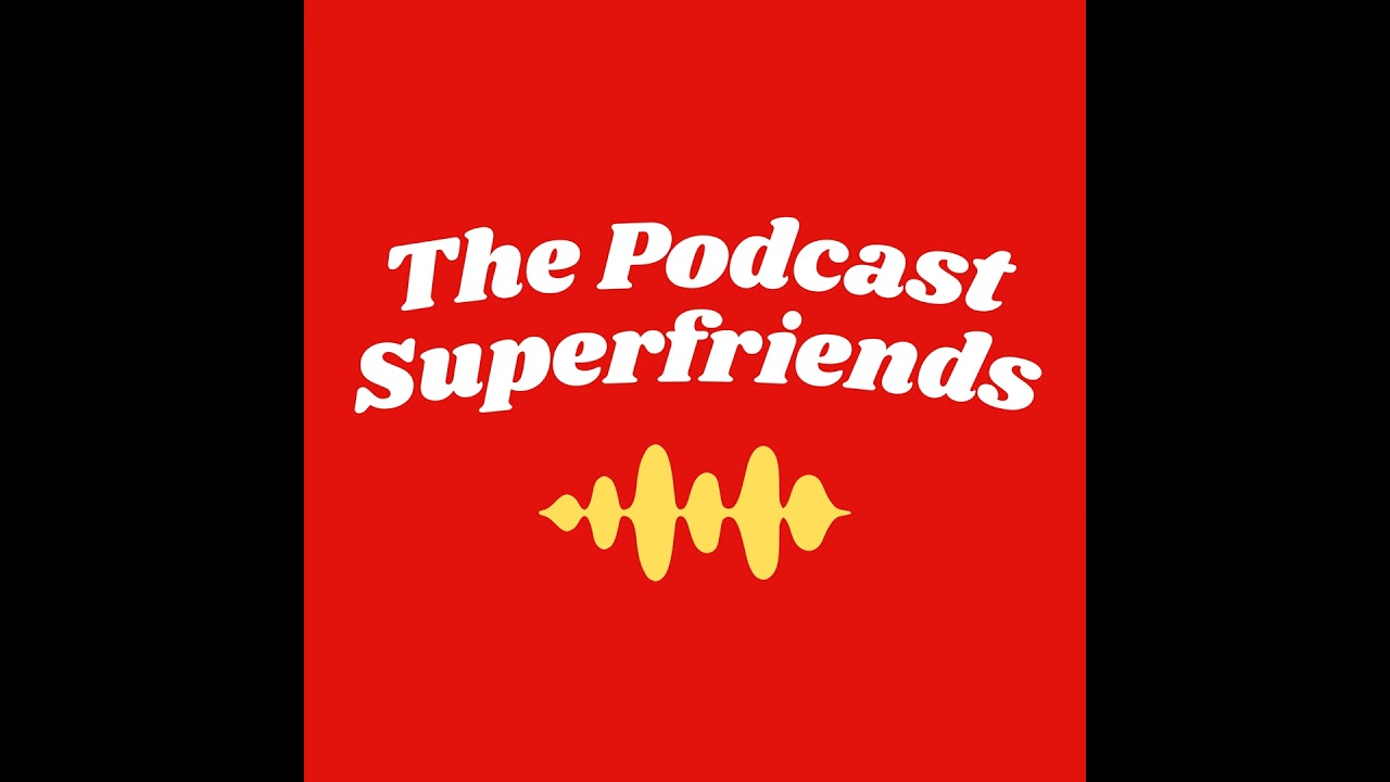 Introducing: The Podcast Superfriends