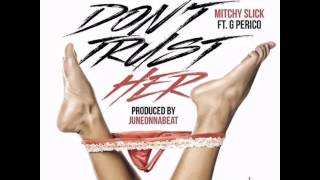 Don't Trust Her (Prod. by JuneOnnaBeat) - Mitchy Slick feat. G Perico