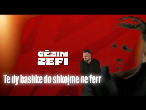 Gezim Zefi - Te dy bashke do shkojme ne ferr (Official Video)