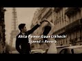 Akta Premer Gaan Likhechi (Slowed & Reverb) paglu2 | Dev | Koel Mallick