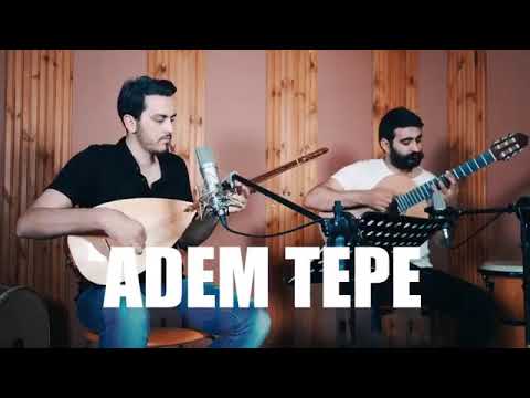 Adem tepe Ez dildarım yar