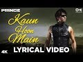 Kaun Hoon Main Lyrical - Prince | Vivek Oberoi, Aruna Shields, Neeru Bajwa | Atif Aslam