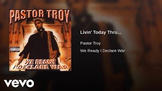 Pastor Troy - Livin&#39; Today Thru...