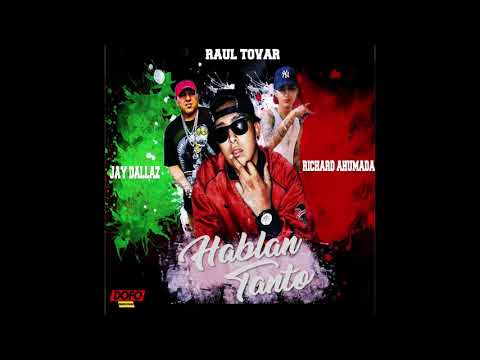 Jay Dallaz - Hablan Tanto ft. Richard Ahumada, Raul Tovar