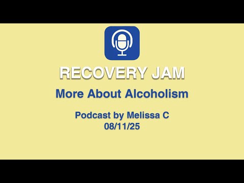 More About Alcoholism: Podcast by Melissa C. 08.11.25
