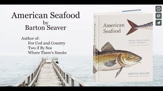 American Seafood: Heritage, Culture & Cookery From Sea to Shining Sea, by Barton Seaver