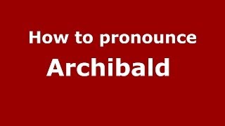 How to pronounce Archibald 