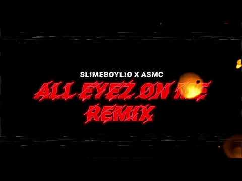 ALL EYEZ ON ME (REMIX) - Slimeboylio X Asmc