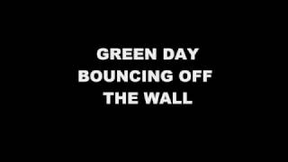 Bouncing off the Wall - Green Day Lyrics