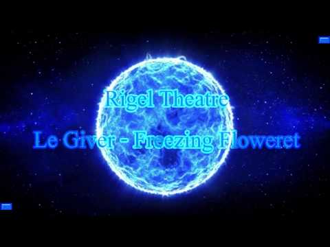 Rigel Theatre - Le Giver - Freezing Floweret [High Quality]