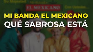Mi Banda El Mexicano - Qué Sabrosa Está (Audio Oficial)