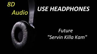 Future - Servin Killa Kam (8D Audio) + Lyrics |Use Headphones🎧|