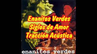 Enanitos Verdes____ Siglos de Amor (Tracción Acústica)(Letra)