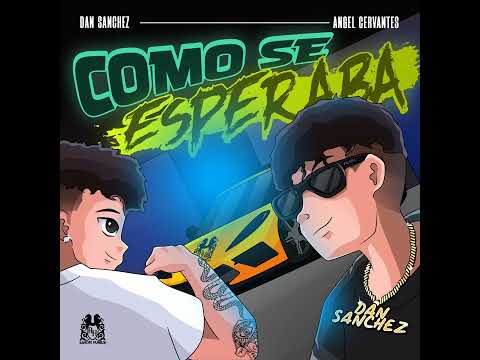 Dan Sanchez Ft Angel Cervantes - Como Se Esperaba [AUDIO]
