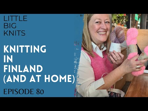 Episode 80 - Knitting with a Cast and Fun Times in Finland!