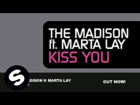 The Madison feat Marta Lay - Kiss You (Original Mix)