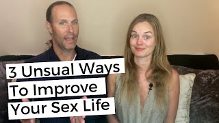 3 Unusual Ways To Improve Your Sex Life - Have Better Sex