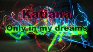 Katiana - Only in my dreams