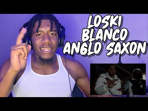 Loski ft Blanco - Anglo Saxon (Official video) (AMERICAN REACTION)