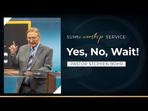 Yes, No, Wait - Pastor Stephen Bohr || Worship Service (9/16/23)