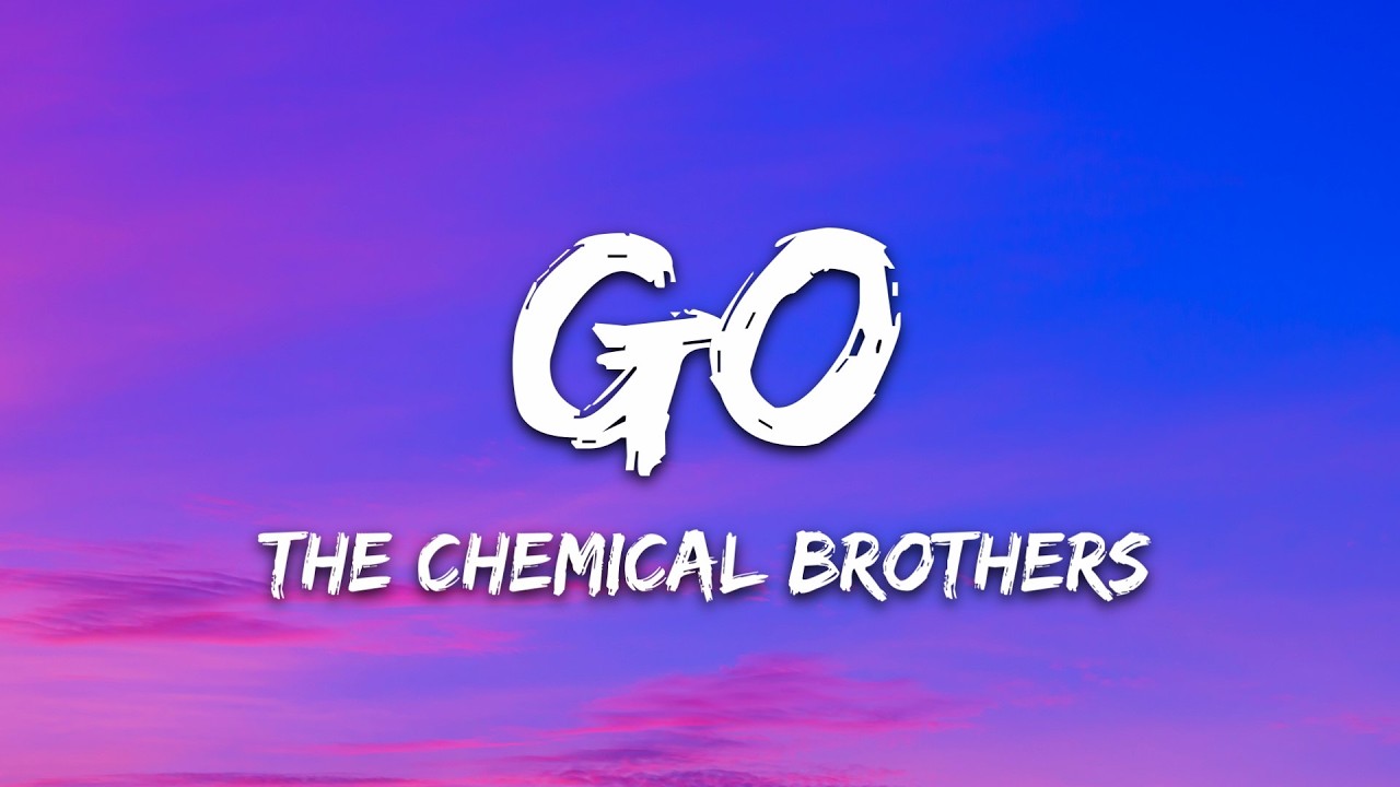 The Chemical Brothers - Go (Lyrics)