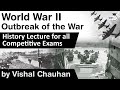 History of World War II - Outbreak of Second World War - History lecture for all competitive exams