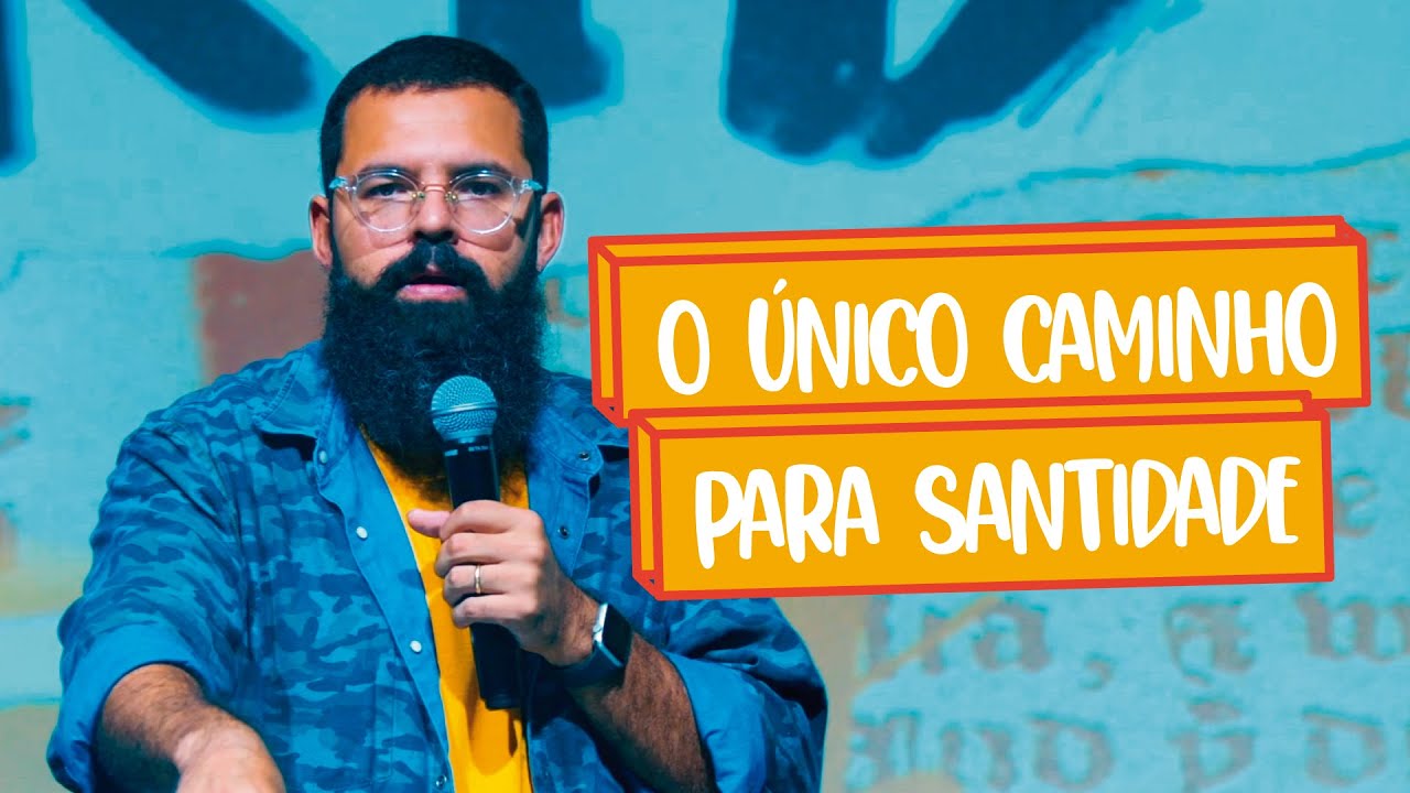 O ÚNICO CAMINHO PARA A SANTIDADE - Douglas Gonçalves