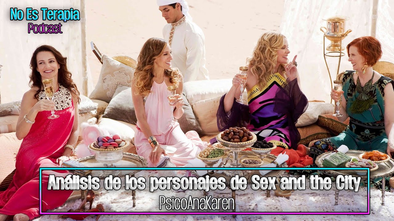 Análisis de los personajes de Sex & the City| No es terapia #65| Psicoanakaren