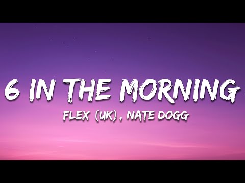 Flex (UK) - 6 In the Morning ft. Nate Dogg (Lyrics)