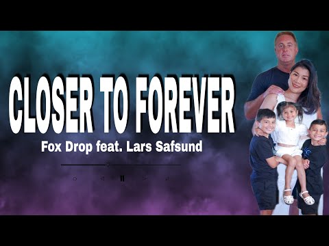 CLOSER TO FOREVER-Fox Drop feat.Lars Safsund (lyrics) | Chona And My Kids 🎶