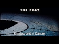 Shadow and A Dancer - The Fray(Helios) Full Song!!!