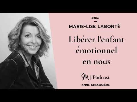 #184 Marie-Lise Labonté : Libérer l'enfant émotionnel en nous