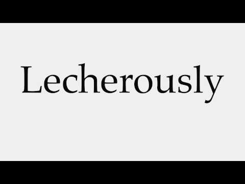 How to Pronounce Lecherously