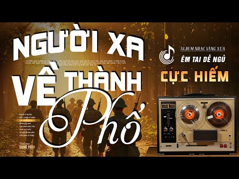 Người Xa Về Thành Phố, Ngoại Ô Buồn - LK Nhạc Vàng Hải Ngoại Xưa Hay Nhất - Công Tuấn Cực Chất