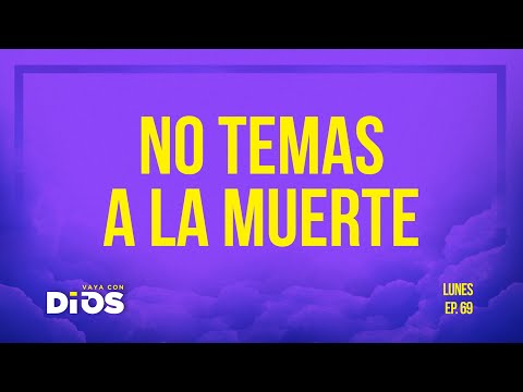 Vaya Con Dios Ep.69 - No temas a la muerte