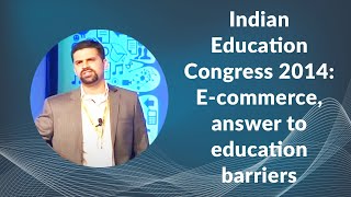 Indian Education Congress 2014: E-commerce, answer to education barriers image