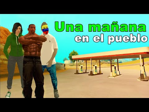 GTA San Andreas Loquendo:Una Mañana en el pueblo