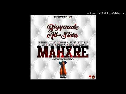 Bigyaadz All-Stars - Mahxre (Trinnie Beatz X Jay C X Baller Mandizha X Nizzy Raps X Eddylino X Simro