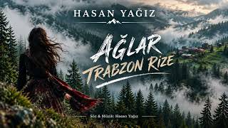 HASAN YAĞIZ-AĞLAR TRABZON RİZE