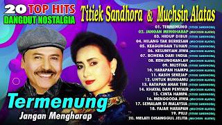 Download lagu 20 TOP HITS DANGDUT NOSTALGIA TITIEK SANDHORA &  MUCHSIN ALATAS Spesial Dangdut Klasik mp3