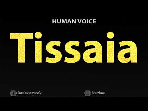 How To Pronounce Tissaia