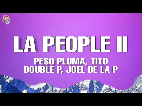 LA PEOPLE II (Lyrics/Letra) - Peso Pluma, Tito Double P, Joel De La P