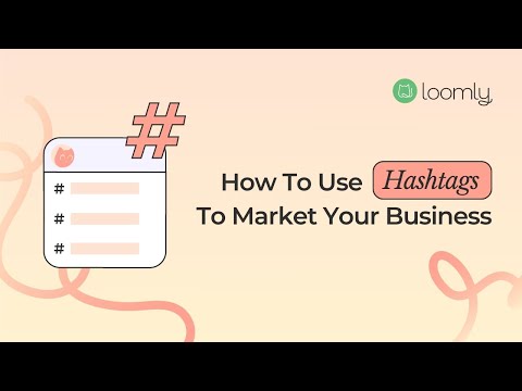Loomly Courses: How to Use Hashtags to Market your Business