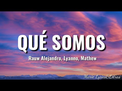 Rauw Alejandro, Lyanno, Mathew - Qué somos (LETRA/LYRICS)