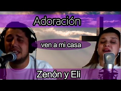 ZENÓN Y ELI: ||adoración || (ven a mi casa, sopla,heroe, ect. )