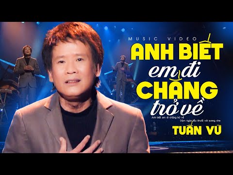 Anh Biết Em Đi Chẳng Trở Về - Tuấn Vũ | Official Music Video