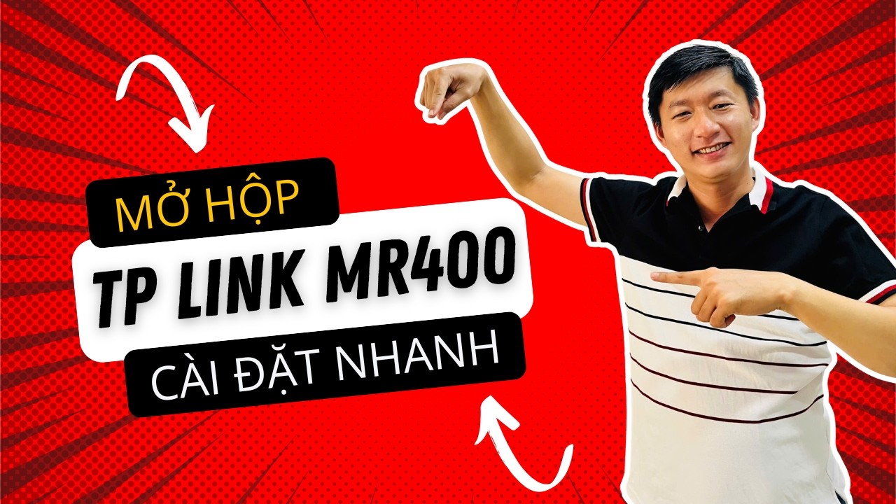 Mở hộp và cài đặt nhanh TP Link MR 400
