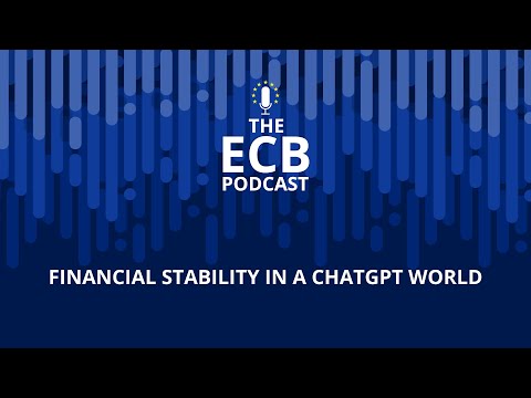 The ECB Podcast – Financial stability in a ChatGPT world
